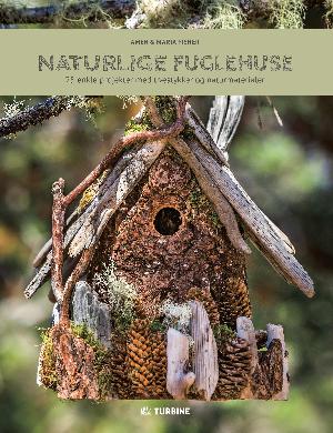 Naturlige fuglehuse : 25 enkle projekter med træstykker og naturmaterialer