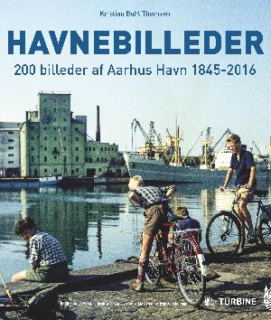 Havnebilleder : 200 billeder af Aarhus Havn 1845-2016