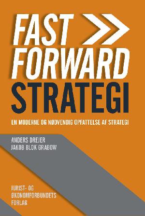 Fast forward strategi : en moderne og nødvendig opfattelse af strategi!
