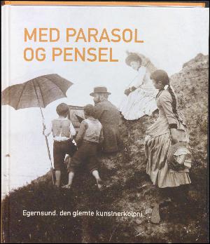 Med parasol og pensel : Egernsund, den glemte kunstnerkoloni