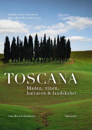 Toscana : maden, vinen, kulturen & landskabet