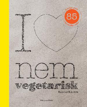 I love nem vegetarisk : 85 hurtige gode vegetariske retter