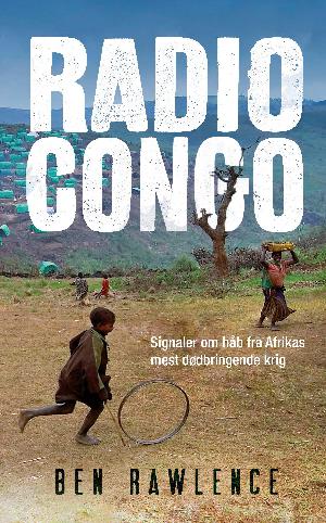 Radio Congo : signaler om håb fra Afrikas mest dødbringende krig