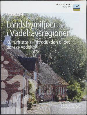 Landsbymiljøer i Vadehavsregionen : kulturhistorisk introduktion til det danske Vadehav