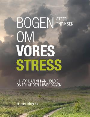 Bogen om vores stress : hvordan vi kan holde os fri af stress i hverdagen