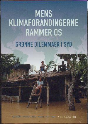 Mens klimaforandringerne rammer os : grønne dilemmaer i syd : geografi, samfundsfag, dansk, matematik, 7.-10. klassetrin
