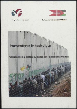 3Fs Palæstinagruppe, Dansk Palæstinensisk Venskabsforening præsenterer frihedsdigte : palæstinensiske digtere og andre om Palæstinakonflikten
