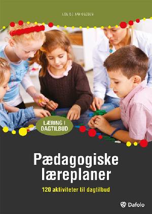 Pædagogiske læreplaner : 120 aktiviteter til dagtilbud