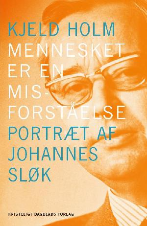 Mennesket er en misforståelse : portræt af Johannes Sløk