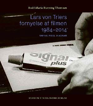 Lars von Triers fornyelse af filmen 1984-2014 : signal, pixel, diagram