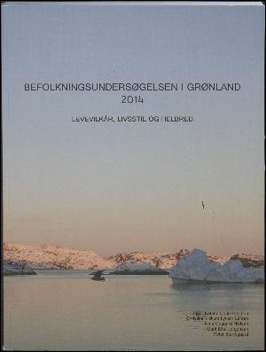 Befolkningsundersøgelsen i Grønland 2014 : levevilkår, livsstil og helbred