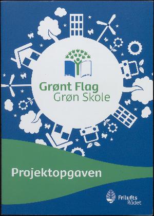 Grønt flag - Grøn skole : projektopgaven