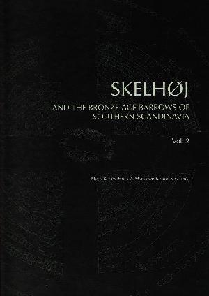 Skelhøj and the bronze age barrows of Southern Scandinavia. Vol. 2 : Barrow building and barrow assemblies