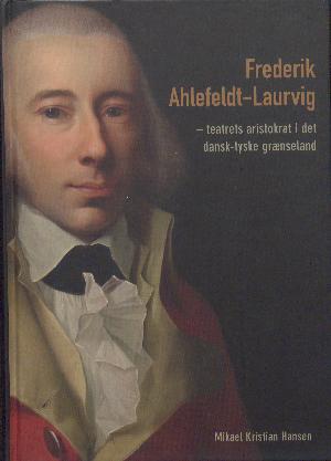 Frederik Ahlefeldt-Laurvig : teatrets aristokrat i det dansk-tyske grænseland