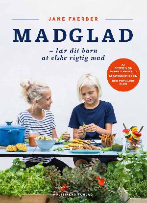 Madglad : lær dit barn at elske rigtig mad