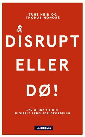 Disrupt eller dø : en guide til din digitale ledelsesudfordring