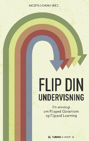 Flip din undervisning : en antologi om flipped classroom og flipped learning