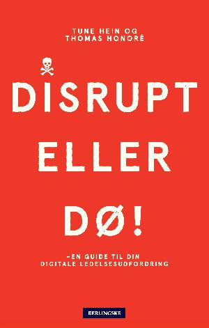 Disrupt eller dø : en guide til din digitale ledelsesudfordring