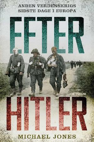 Efter Hitler : anden verdenskrigs sidste dage i Europa