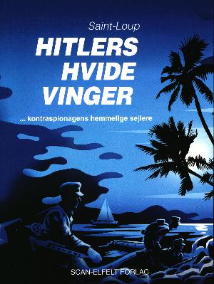 Hitlers hvide vinger : kontraspionagens hemmelige sejlere