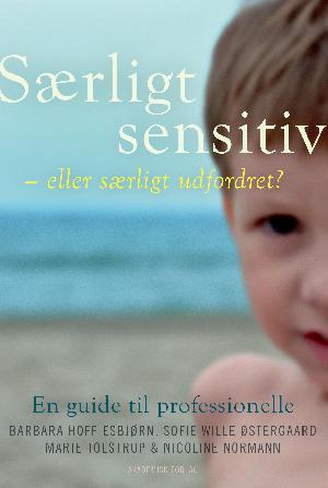 Særligt sensitiv - eller særligt udfordret? : en guide til professionelle