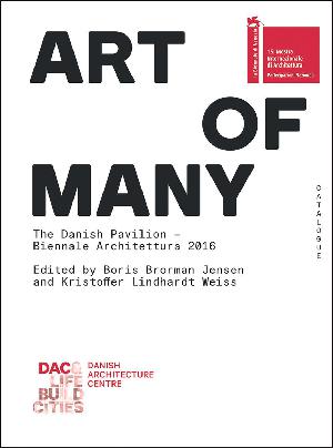 Art of many - the right to space : The Danish Pavilion - Biennale Architettura 2016 : catalogue
