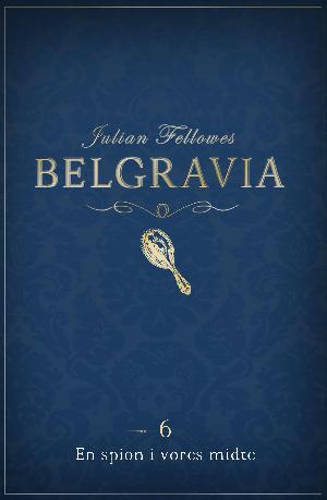 Belgravia. 6 : En spion i vores midte