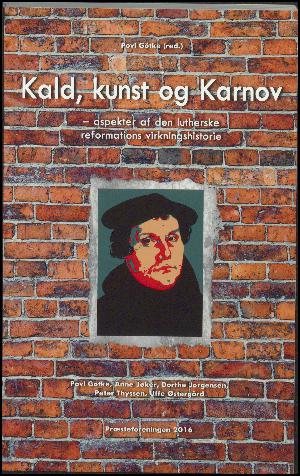 Kald, kunst og Karnov : aspekter af den lutherske reformations virkningshistorie