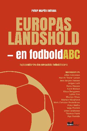 Europas landshold - en fodbold ABC : højdepunkter fra den europæiske fodboldhistorie