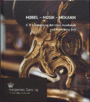 Møbel - musik - mekanik : C. F. Lehmann og det store musikskab på Rosenborg Slot