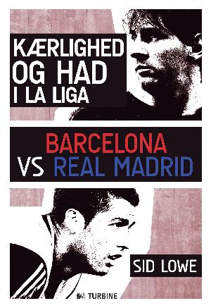 Kærlighed og had i La Liga : Barcelona vs Real Madrid