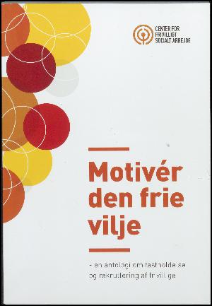 Motivér den frie vilje : en antologi om fasteholdelse og rekruttering af frivillige