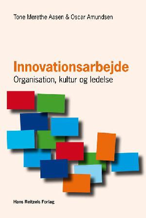Innovationsarbejde : organisation, kultur og ledelse