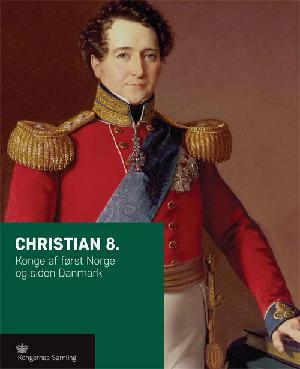 Christian 8. : konge af først Norge og siden Danmark