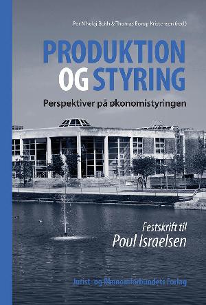 Produktion og styring : perspektiver på økonomistyringen : festskrift til Poul Israelsen
