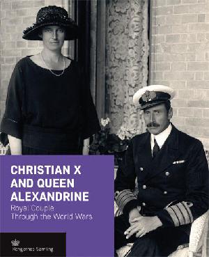 Christian X and Queen Alexandrine : royal couple through the world wars