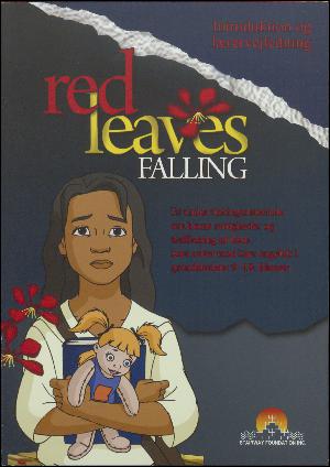 Red leaves falling : et undervisningsmateriale om børns rettigheder og trafficking af børn især rettet mod især engelsk i grundskolens 9.-10. klasser : introduktion og lærervejledning