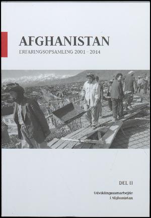 Afghanistan - erfaringsopsamling 2001-2014. Del 2 : Udviklingssamarbejde i Afghanistan