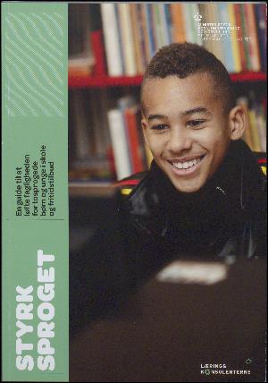 Styrk sproget : en guide til at løfte fagligheden for tosprogede børn og unge i skole og fritidstilbud