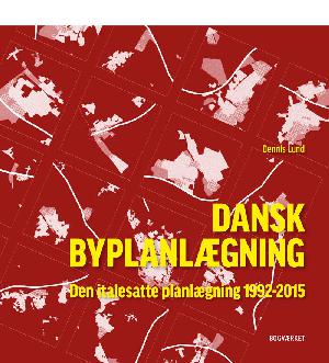 Den italesatte planlægning : Dansk byplanlægning 1992-2015