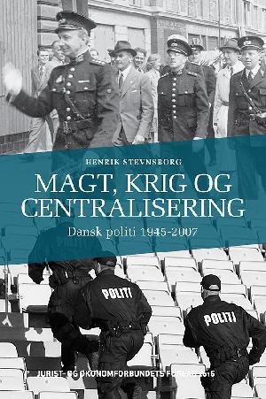 Magt, krig og centralisering : dansk politi 1945-2007