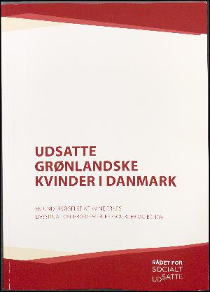 Udsatte grønlandske kvinder i Danmark : en undersøgelse af kvindernes livssituation, problemer, ressourcer og behov