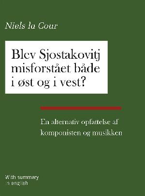 Blev Sjostakovitj misforstået både i øst og i vest? : en alternativ opfattelse af komponisten og musikken