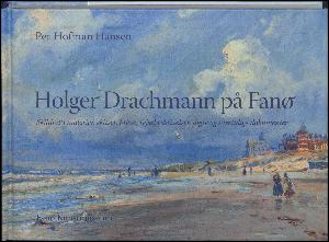 Holger Drachmann på Fanø : skildret i malerier, skitser, breve, rejsebeskrivelser, digte og samtidige dokumenter