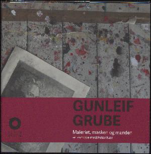 Gunleif Grube : maleriet, masken og manden : en samtale med Peter Kær