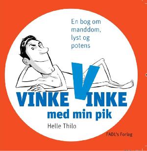 Vinke, vinke med min pik : en bog om manddom, lyst og potens