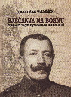 Sjećanja na Bosnu : zapisi austrougarskog žandara na službi u Bosni
