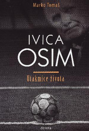 Ivica Osim : utakmice života : biografija