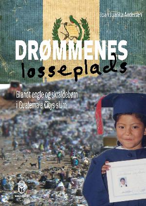 Drømmenes losseplads : blandt engle og skraldebørn i Guatemala Citys slum