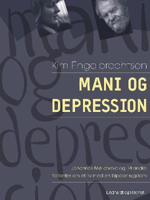 Mani og depression : Johannes Møllehave og 14 andre fortæller om et liv med bipolar sygdom